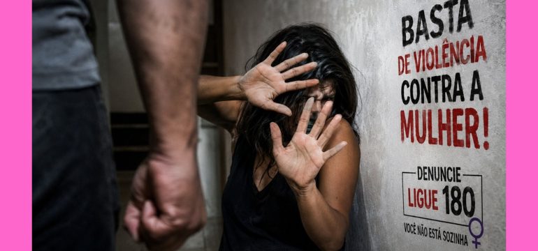 Basta de violência contra a mulher: o combate precisa começar hoje